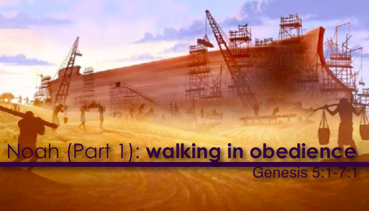 Noah (Part 1) - walking in obedience
